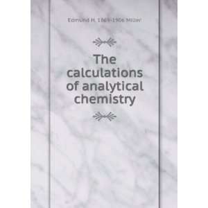  The calculations of analytical chemistry Edmund H. 1869 