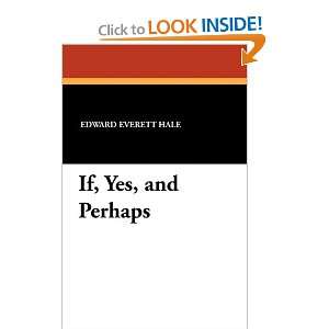  If, Yes, and Perhaps (9781434419729) Edward Everett Hale 