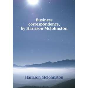  Business correspondence, by Harrison McJohnston Harrison 