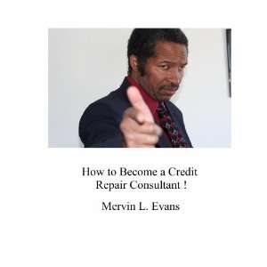  How to Become a Credit Repair Consultant Mervin Evans 
