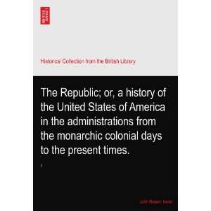  The Republic; or, a history of the United States of 