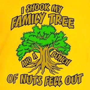 Shook My Family Tree And A Bunch Of Nuts Fell Out Funny Humor T 