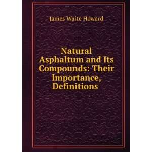  Natural Asphaltum and Its Compounds Their Importance, Definitions 