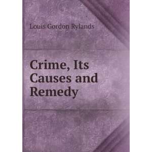  Crime, Its Causes and Remedy Louis Gordon Rylands Books