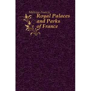 Royal Palaces and Parks of France Miltoun Francis Books