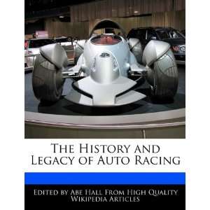  The History and Legacy of Auto Racing (9781241721299) Abe 