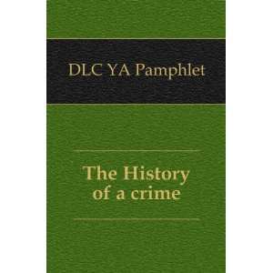  The History of a crime DLC YA Pamphlet Books