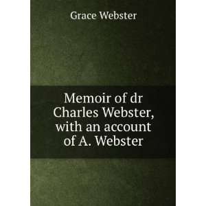   Charles Webster, with an account of A. Webster Grace Webster Books
