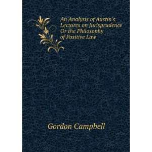   Or the Philosophy of Positive Law Gordon Campbell Books