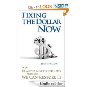 Fixing The Dollar Now Why US Money Lost Its Integrity and How We Can 