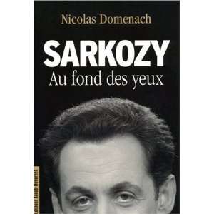  Sarkozy Au fond des yeux (9782847240641) Nicolas Domenach 