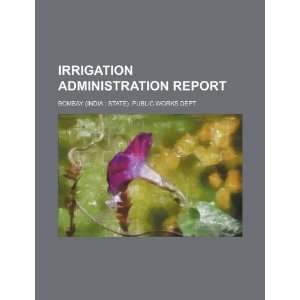  Irrigation administration report (9781235976438) Bombay 