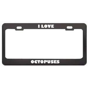  I Love Octopuses Animals Metal License Plate Frame Tag 