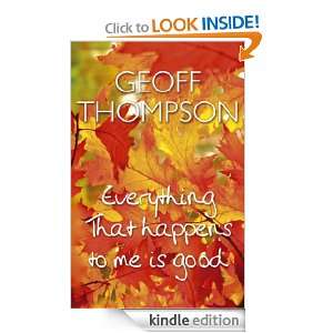 Everything that happens to me is Good Geoff Thompson  