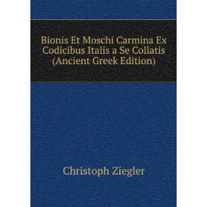  Bionis Et Moschi Carmina Ex Codicibus Italis a Se Collatis 