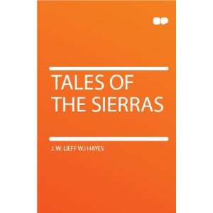  Tales of the Sierras J. W. (Jeff W.) Hayes Books