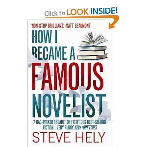 How I Became a Famous Novelist. by Steve Hely Steve Hely 