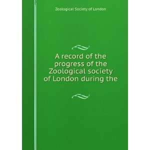   Zoological society of London during the . Zoological Society of
