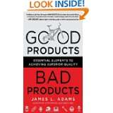 Good Products, Bad Products Essential Elements to Achieving Superior 
