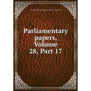  Parliamentary papers, Volume 28,Â Part 17 Great Britain 
