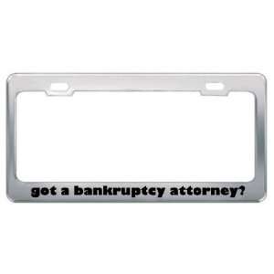 Got A Bankruptcy Attorney? Career Profession Metal License Plate Frame 