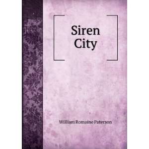 Siren City William Romaine Paterson  Books