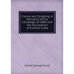 France and Tongking A Narrative of the Campaign of 1884 and the 