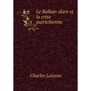  Le Balkan slave et la crise autrichienne . Charles 