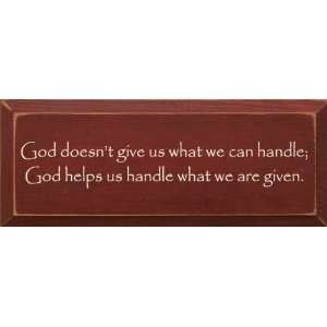 God Doesnt Give Us What We Can Handle Wooden Sign  
