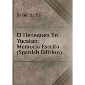   En Yucatan Memoria Escrita (Spanish Edition) Rafael Barba Books
