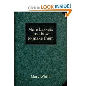  More baskets and how to make them Mary White Books
