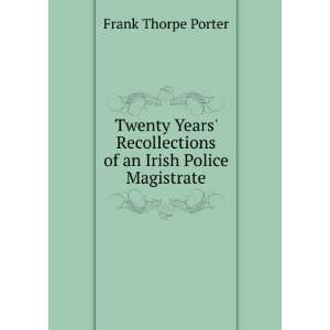   of an Irish Police Magistrate Frank Thorpe Porter Books
