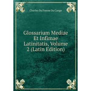  Glossarium Mediae Et Infimae Latinitatis, Volume 2 (Latin 