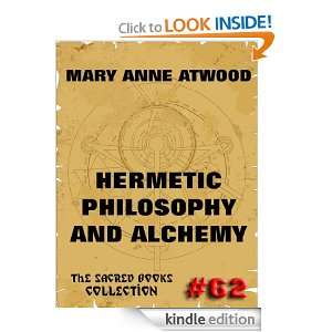 Hermetic Philosophy & Alchemy (The Sacred Books) Mary Anne Atwood 