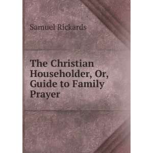  The Christian Householder, Or, Guide to Family Prayer 