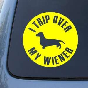  TRIP OVER MY WIENER   Dog Dachshund   Vinyl Decal Sticker 