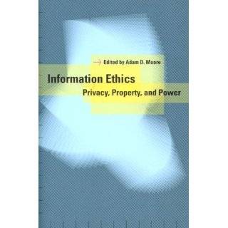 Information Ethics Privacy, Property, and Power by Adam D. Moore (Jun 