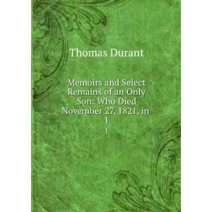   of an Only Son Who Died November 27, 1821, in . Thomas Durant Books