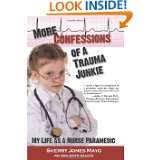More Confessions of a Trauma Junkie My Life as a Nurse Paramedic by 