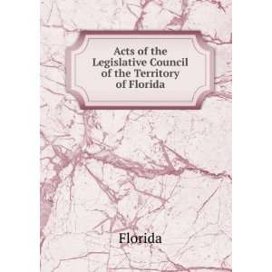   of the Legislative Council of the Territory of Florida Florida Books