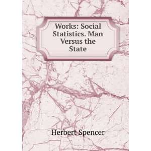  Works Social Statistics. Man Versus the State Herbert 