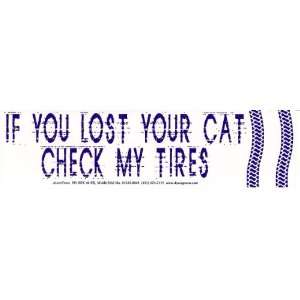 If You Lost Your Cat Check My Tires   Bumper Sticker 