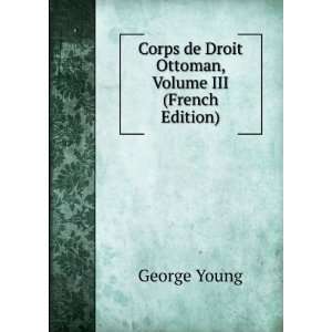  de Droit Ottoman, Volume III (French Edition) George Young Books