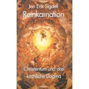 Reinkarnation. Christentum und kirchliches Dogma.  Jan Erik 