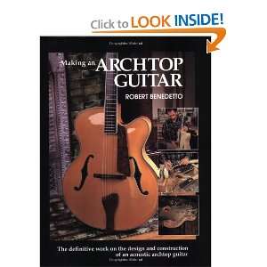  Making an Archtop Guitar (9781574240009) Robert Benedetto 