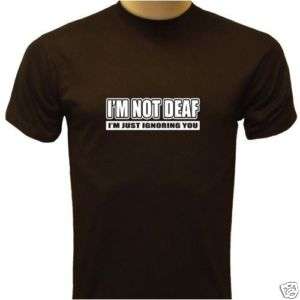 Not Deaf, Im Just Ignoring You Funny Mens T shirt  