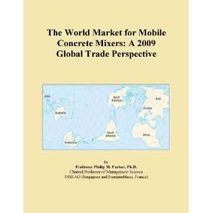  The World Market for Mobile Concrete Mixers A 2009 Global 
