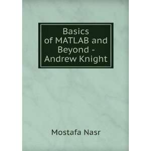  Basics of MATLAB and Beyond   Andrew Knight Mostafa Nasr Books