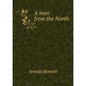  A man from the North Arnold Bennett Books