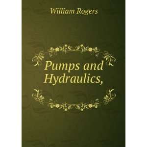  Pumps and Hydraulics, . William Rogers Books